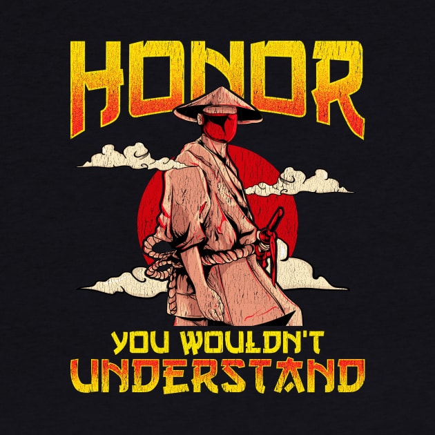 Honor, You Wouldn't Understand Samurai Honor Code by theperfectpresents